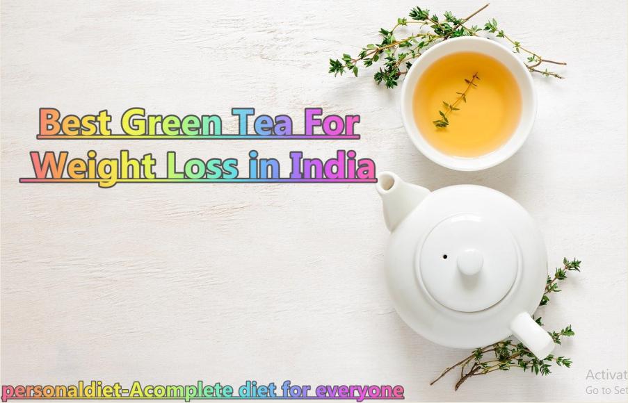 Best Green Tea For Weight Loss in India - Personal Diet