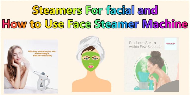 5 Best Steamers For facial and How to Use Face Steamer Machine With Review
