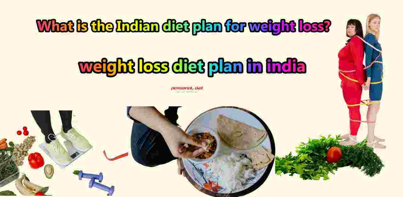 What Is The Indian Diet Plan For Weight Loss Personal Diet