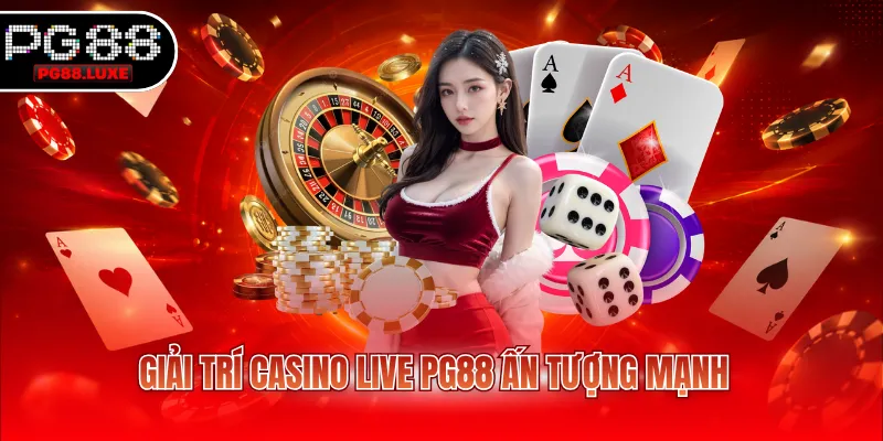 Giải trí Casino Live PG88 ấn tượng mạnh